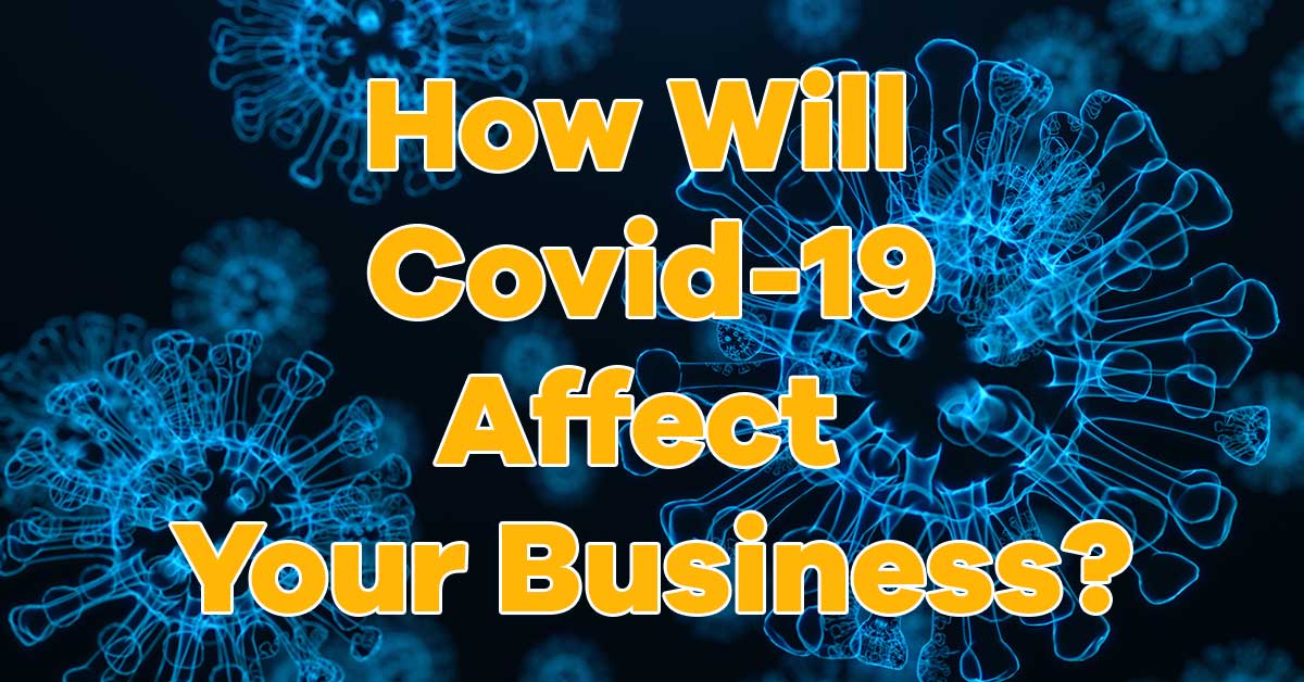 How will Covid-19 affect your business?